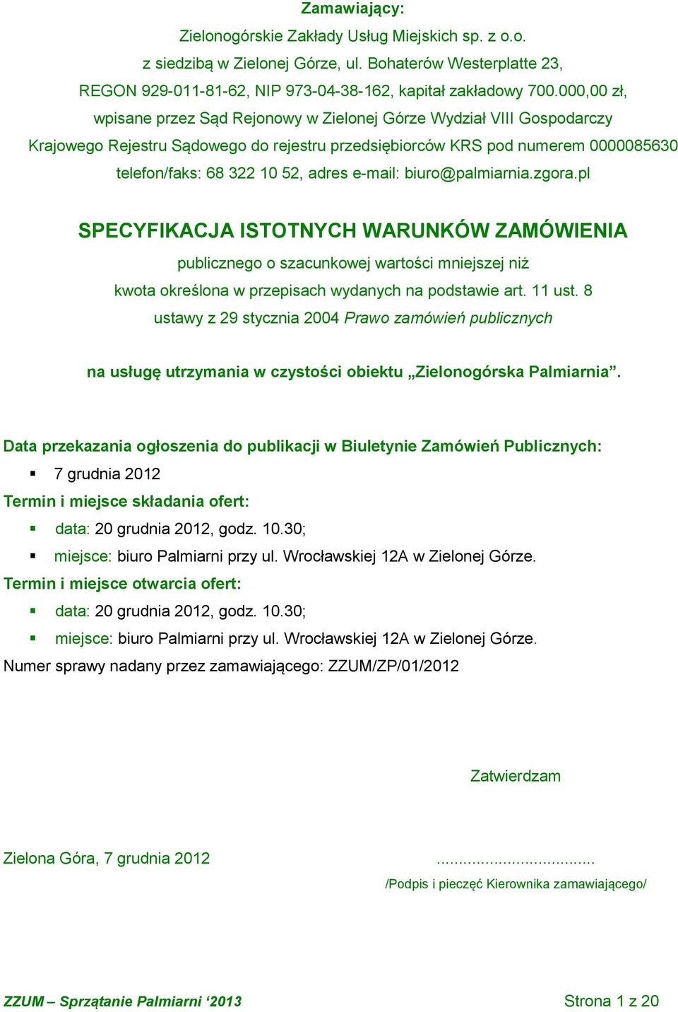 e-mail: biuro@palmiarnia.zgora.pl SPECYFIKACJA ISTOTNYCH WARUNKÓW ZAMÓWIENIA publicznego o szacunkowej wartości mniejszej niż kwota określona w przepisach wydanych na podstawie art. 11 ust.