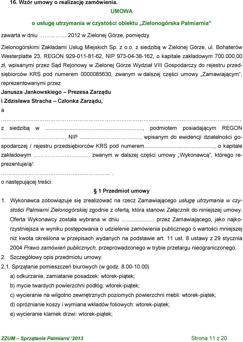 Bohaterów Westerplatte 23, REGON 929-011-81-62, NIP 973-04-38-162, o kapitale zakładowym 700.