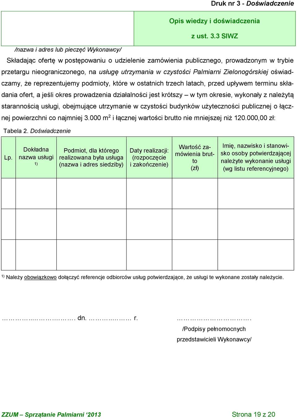 3 SIWZ /nazwa i adres lub pieczęć Wykonawcy/ Składając ofertę w postępowaniu o udzielenie zamówienia publicznego, prowadzonym w trybie przetargu nieograniczonego, na usługę utrzymania w czystości