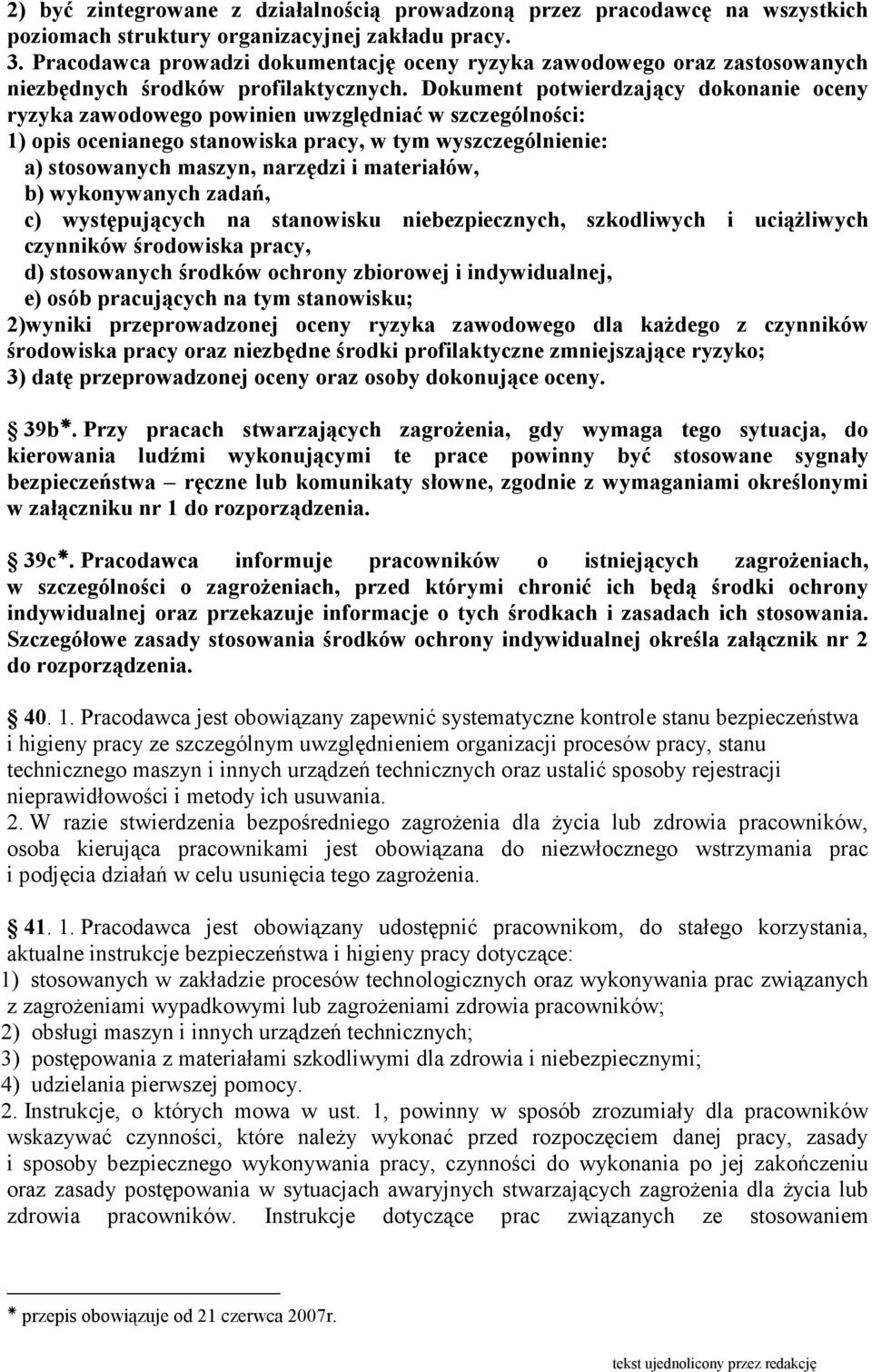 Dokument potwierdzający dokonanie oceny ryzyka zawodowego powinien uwzględniać w szczególności: 1) opis ocenianego stanowiska pracy, w tym wyszczególnienie: a) stosowanych maszyn, narzędzi i
