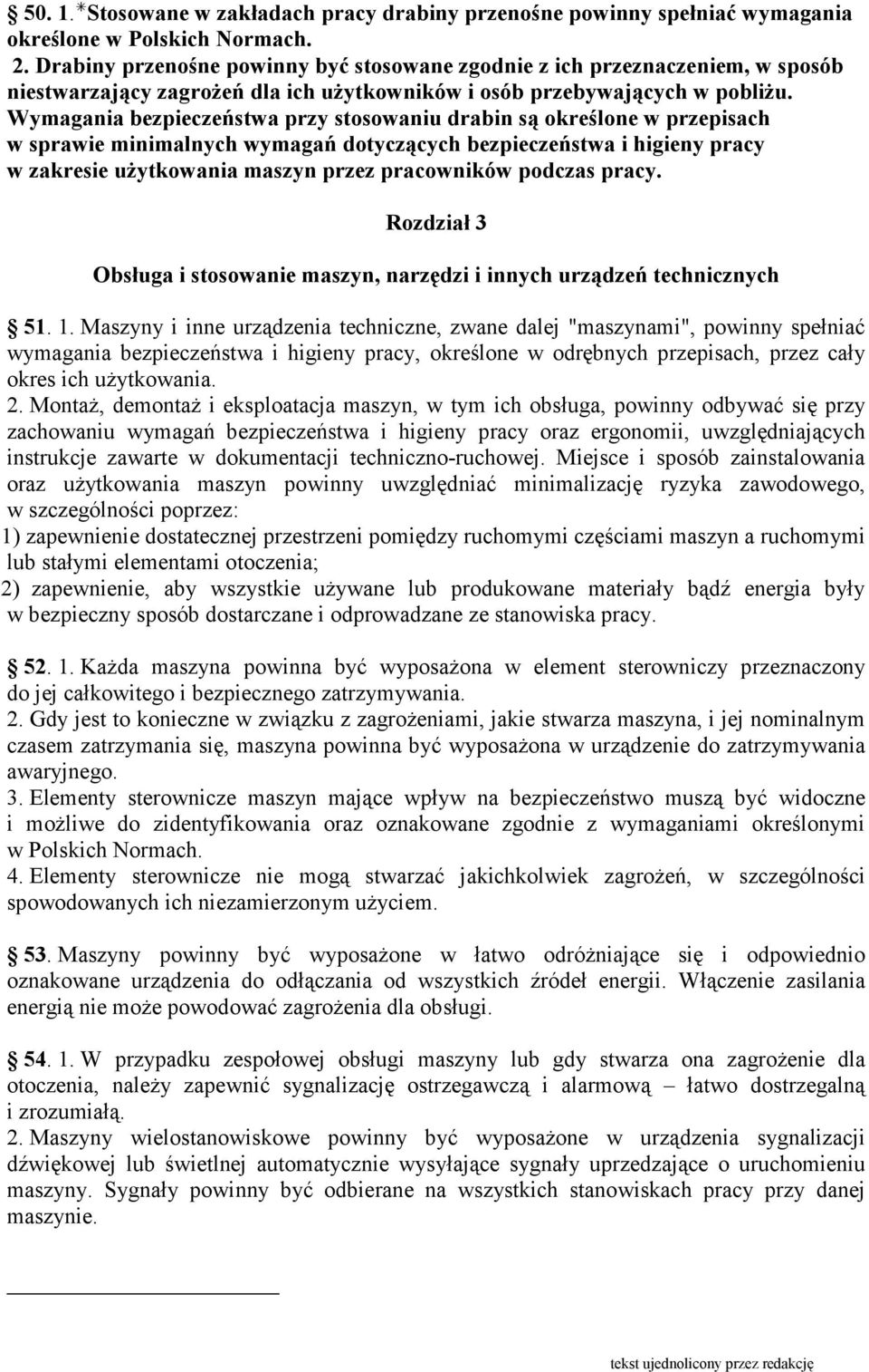 Wymagania bezpieczeństwa przy stosowaniu drabin są określone w przepisach w sprawie minimalnych wymagań dotyczących bezpieczeństwa i higieny pracy w zakresie uŝytkowania maszyn przez pracowników