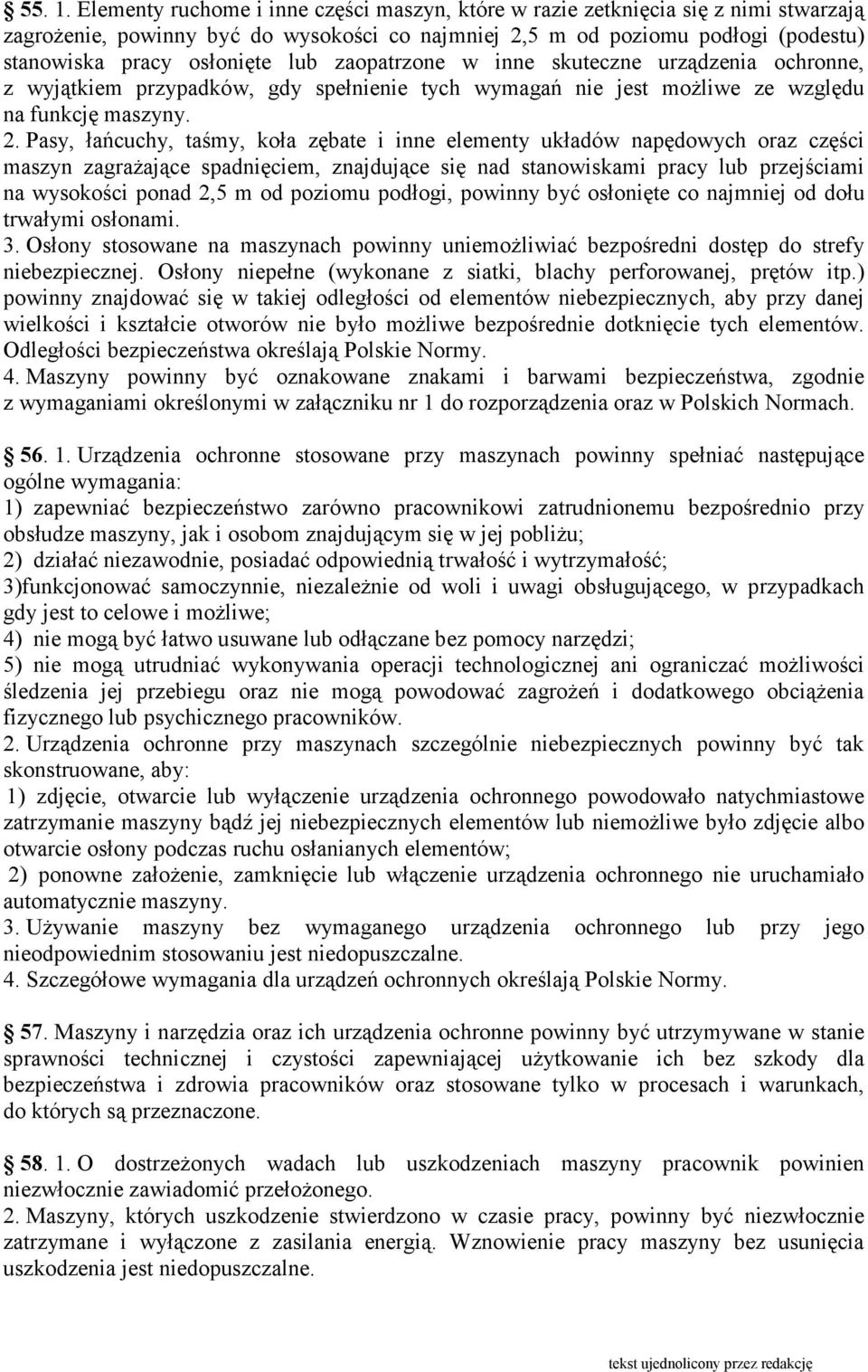 zaopatrzone w inne skuteczne urządzenia ochronne, z wyjątkiem przypadków, gdy spełnienie tych wymagań nie jest moŝliwe ze względu na funkcję maszyny. 2.