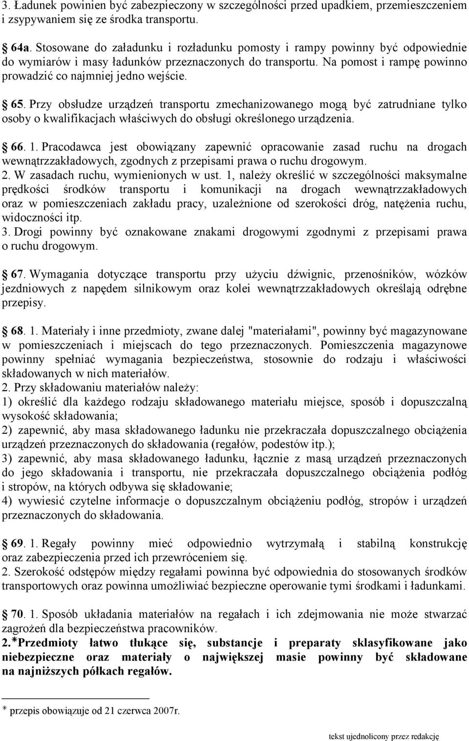 Przy obsłudze urządzeń transportu zmechanizowanego mogą być zatrudniane tylko osoby o kwalifikacjach właściwych do obsługi określonego urządzenia. 66. 1.