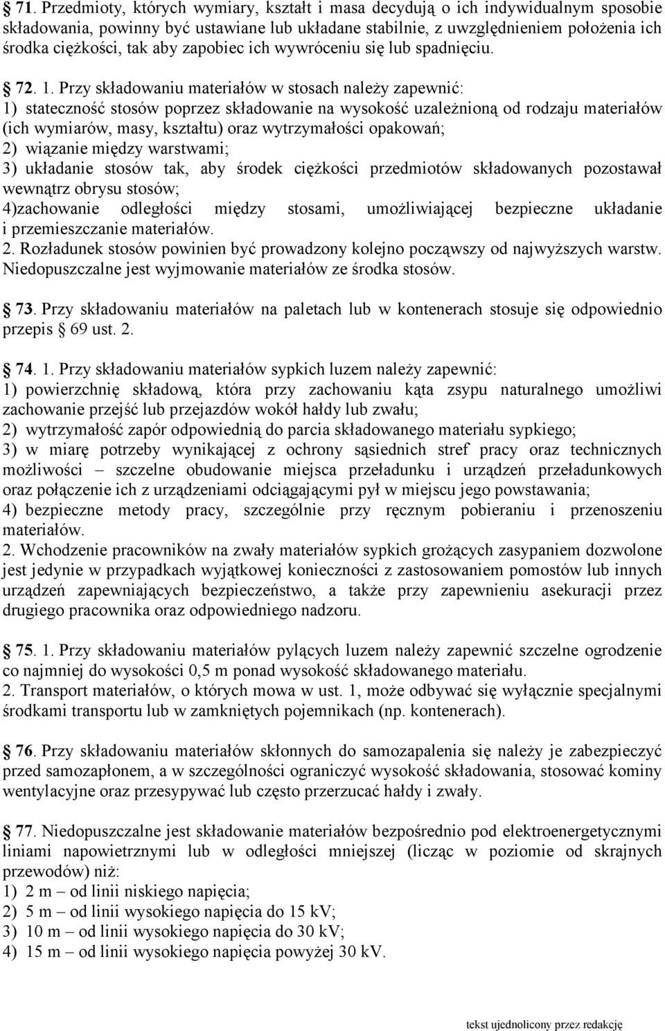 Przy składowaniu materiałów w stosach naleŝy zapewnić: 1) stateczność stosów poprzez składowanie na wysokość uzaleŝnioną od rodzaju materiałów (ich wymiarów, masy, kształtu) oraz wytrzymałości