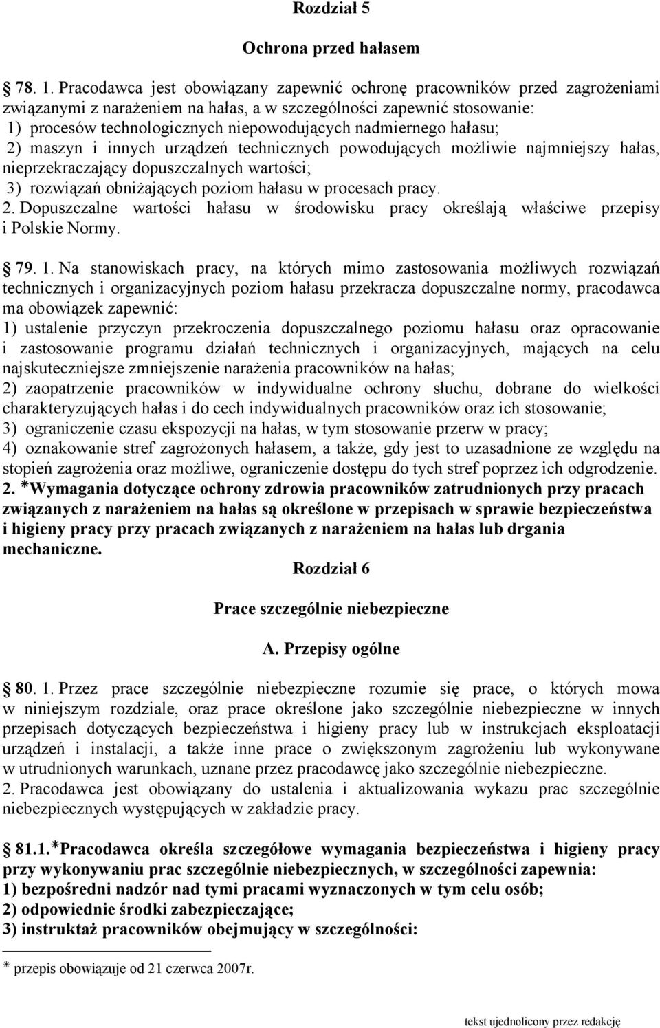 nadmiernego hałasu; 2) maszyn i innych urządzeń technicznych powodujących moŝliwie najmniejszy hałas, nieprzekraczający dopuszczalnych wartości; 3) rozwiązań obniŝających poziom hałasu w procesach