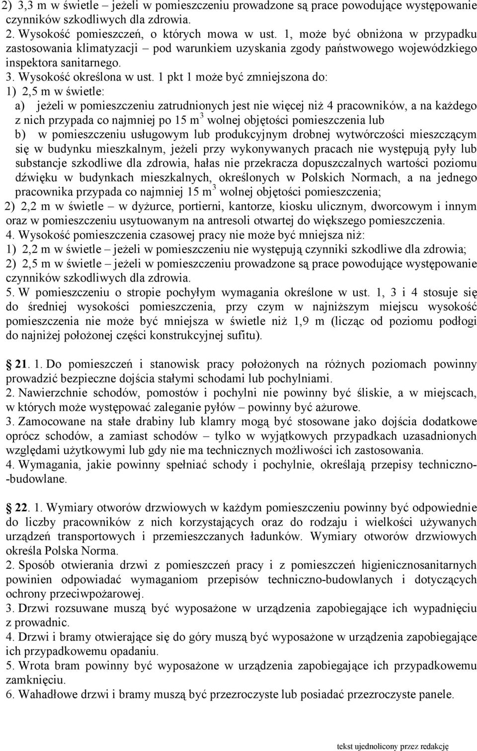 1 pkt 1 moŝe być zmniejszona do: 1) 2,5 m w świetle: a) jeŝeli w pomieszczeniu zatrudnionych jest nie więcej niŝ 4 pracowników, a na kaŝdego z nich przypada co najmniej po 15 m 3 wolnej objętości