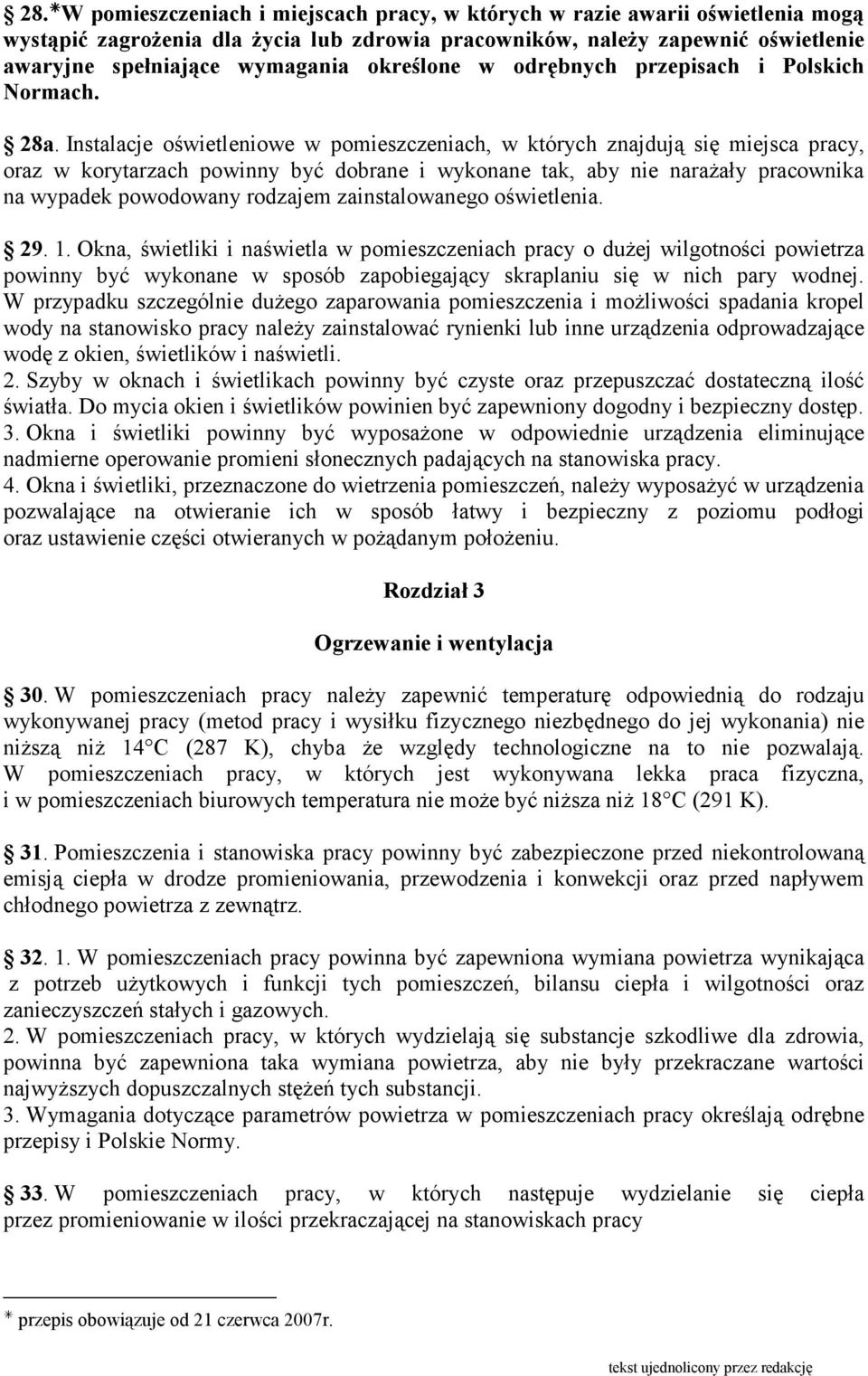 Instalacje oświetleniowe w pomieszczeniach, w których znajdują się miejsca pracy, oraz w korytarzach powinny być dobrane i wykonane tak, aby nie naraŝały pracownika na wypadek powodowany rodzajem