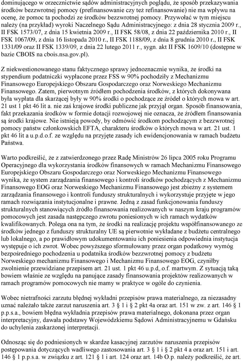 , II FSK 58/08, z dnia 22 października 2010 r., II FSK 1067/09, z dnia 16 listopada 2010 r., II FSK 1188/09, z dnia 8 grudnia 2010 r., II FSK 1331/09 oraz II FSK 1339/09, z dnia 22 lutego 2011 r.