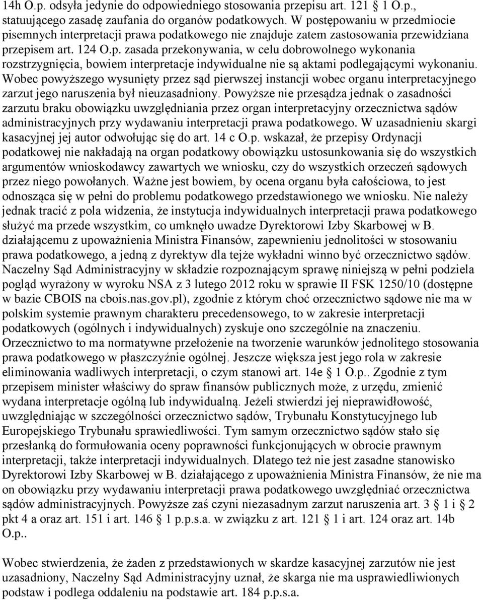 Wobec powyższego wysunięty przez sąd pierwszej instancji wobec organu interpretacyjnego zarzut jego naruszenia był nieuzasadniony.