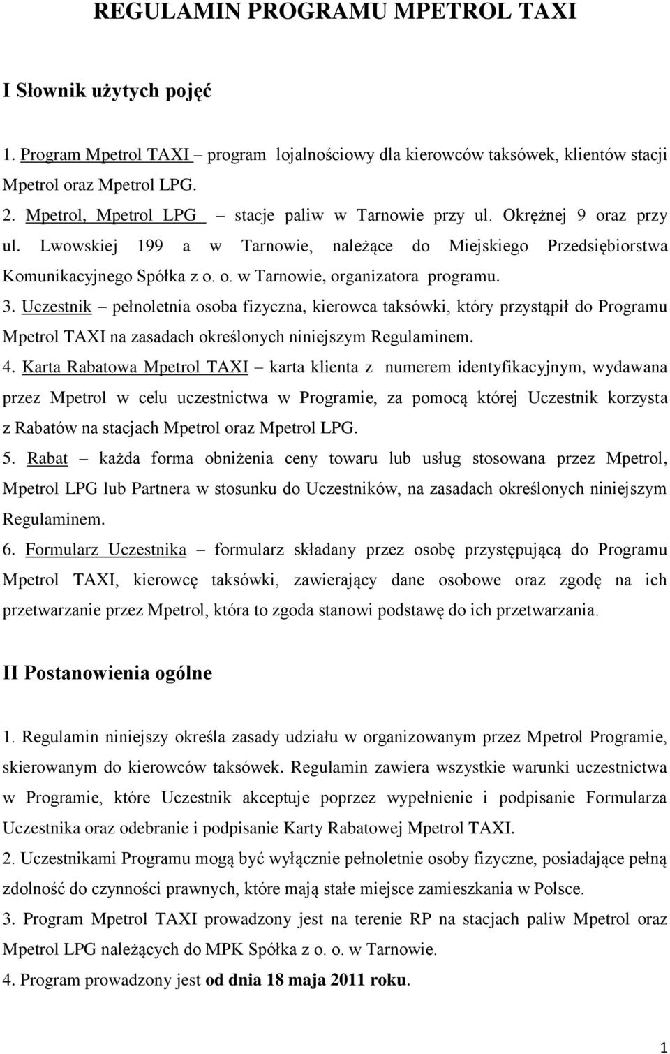 3. Uczestnik pełnoletnia osoba fizyczna, kierowca taksówki, który przystąpił do Programu Mpetrol TAXI na zasadach określonych niniejszym Regulaminem. 4.