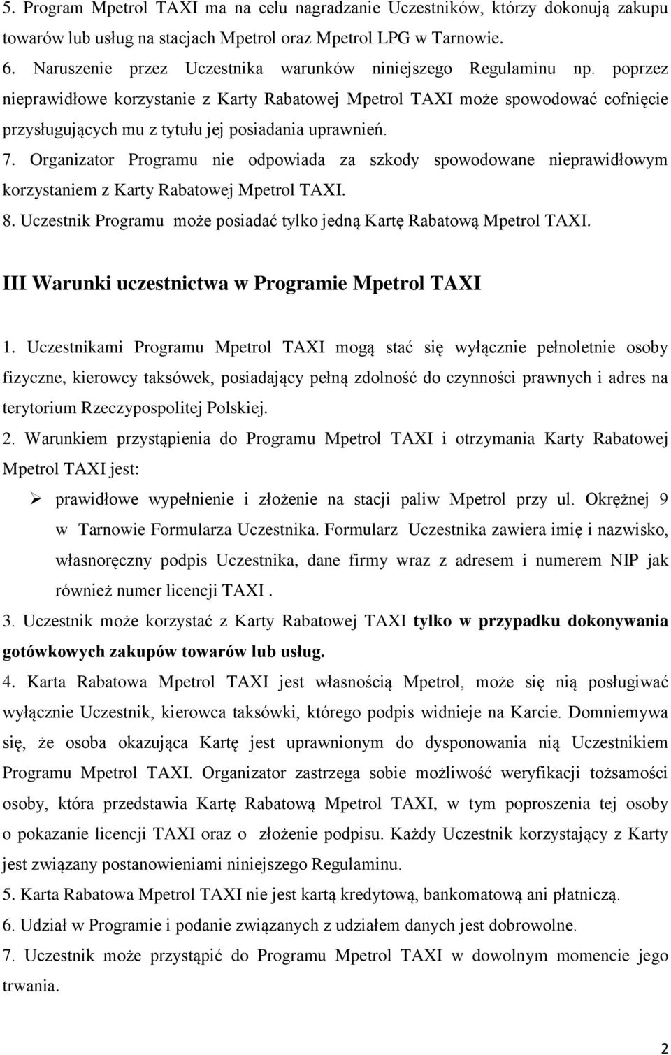 poprzez nieprawidłowe korzystanie z Karty Rabatowej Mpetrol TAXI może spowodować cofnięcie przysługujących mu z tytułu jej posiadania uprawnień. 7.