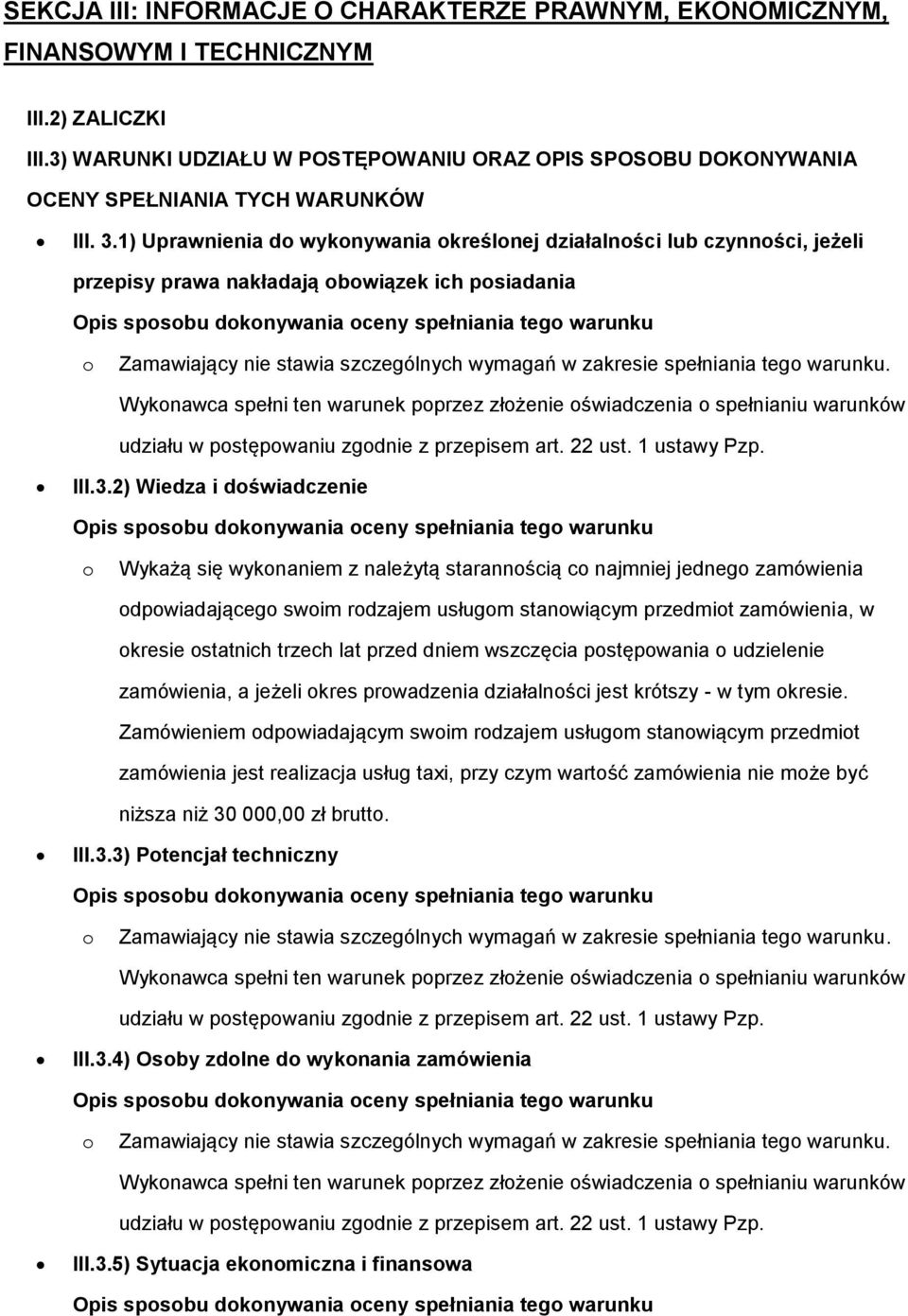 1) Uprawnienia d wyknywania kreślnej działalnści lub czynnści, jeżeli przepisy prawa nakładają bwiązek ich psiadania Zamawiający nie stawia szczególnych wymagań w zakresie spełniania teg warunku.