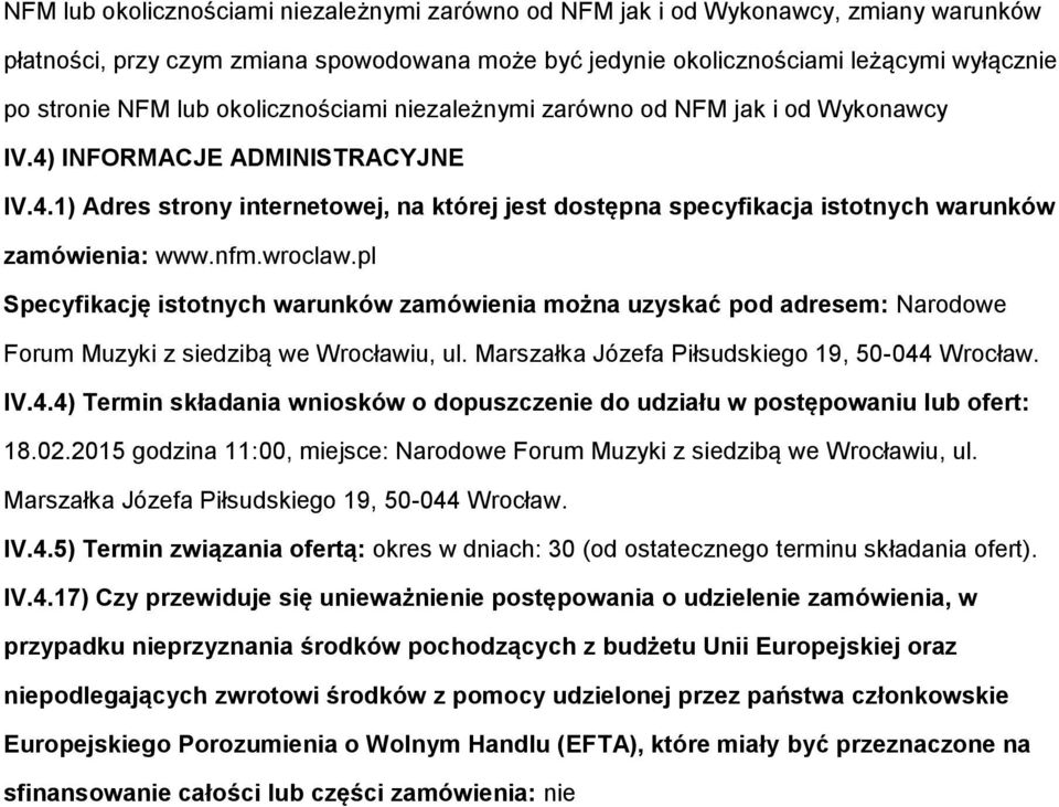 pl Specyfikację isttnych warunków zamówienia mżna uzyskać pd adresem: Nardwe Frum Muzyki z siedzibą we Wrcławiu, ul. Marszałka Józefa Piłsudskieg 19, 50-044