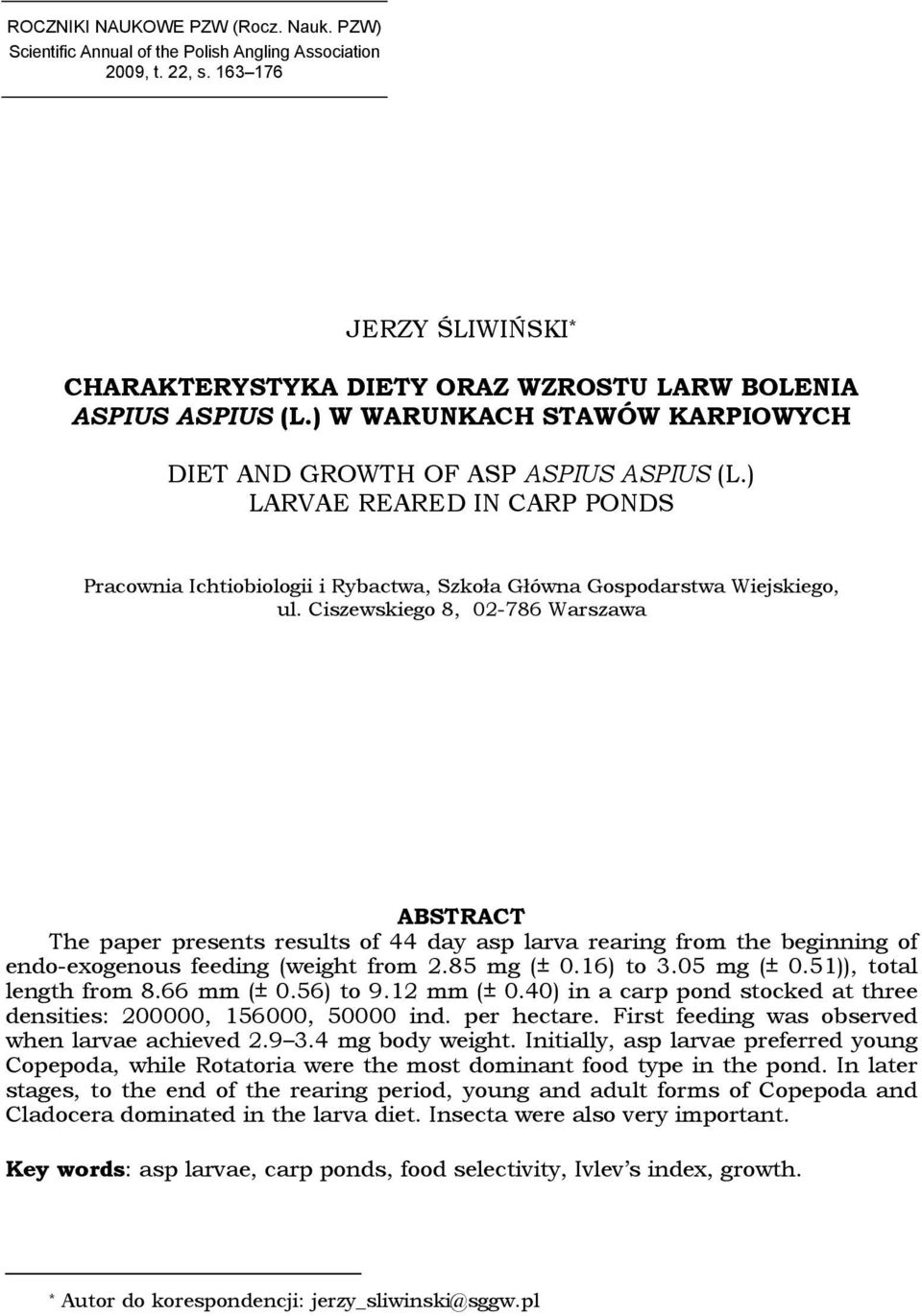 Ciszewskiego 8, 02-786 Warszawa ABSTRACT The paper presents results of 44 day asp larva rearing from the beginning of endo-exogenous feeding (weight from 2.85 mg (± 0.16) to 3.05 mg (± 0.