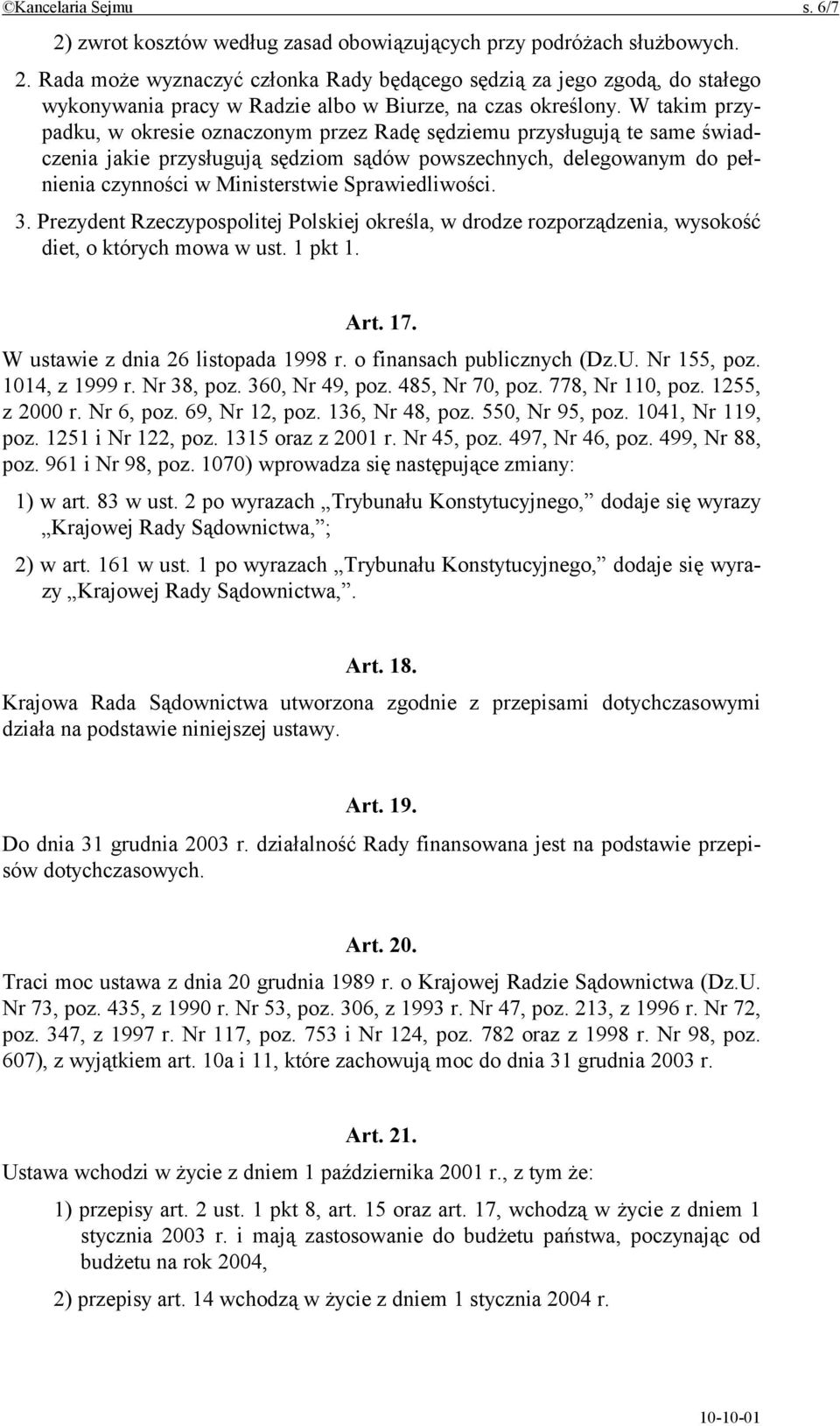 Sprawiedliwości. 3. Prezydent Rzeczypospolitej Polskiej określa, w drodze rozporządzenia, wysokość diet, o których mowa w ust. 1 pkt 1. Art. 17. W ustawie z dnia 26 listopada 1998 r.