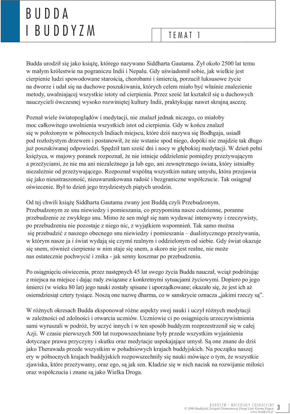 właśnie znalezienie metody, uwalniającej wszystkie istoty od cierpienia.