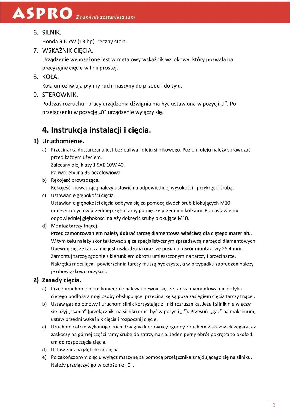 4. Instrukcja instalacji i cięcia. 1) Uruchomienie. a) Przecinarka dostarczana jest bez paliwa i oleju silnikowego. Poziom oleju należy sprawdzad przed każdym użyciem.