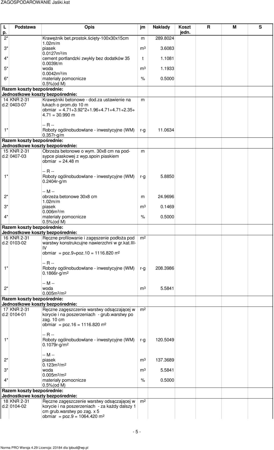 357r-g/ 15 0407-03 Obrzeża betonowe o wy. 30x8 c na podsypce piaskowej z wyspoin piaskie obiar = 24.48 0.2404r-g/ 2* obrzeża betonowe 30x8 c 1.02/ 3* piasek 0.