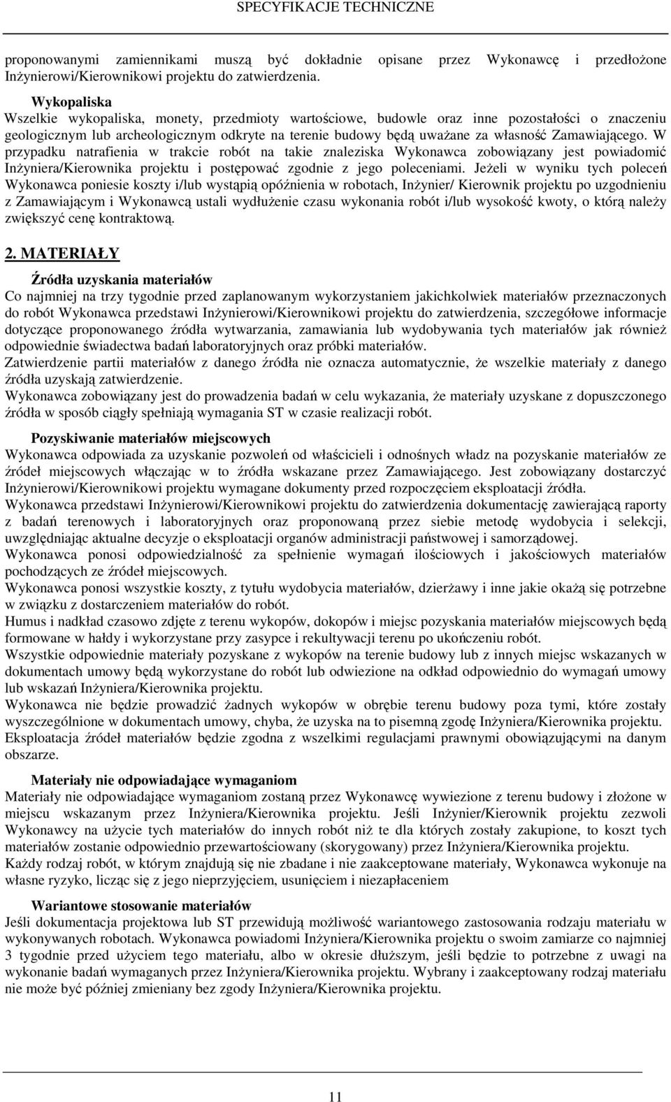 Zamawiającego. W przypadku natrafienia w trakcie robót na takie znaleziska Wykonawca zobowiązany jest powiadomić InŜyniera/Kierownika projektu i postępować zgodnie z jego poleceniami.