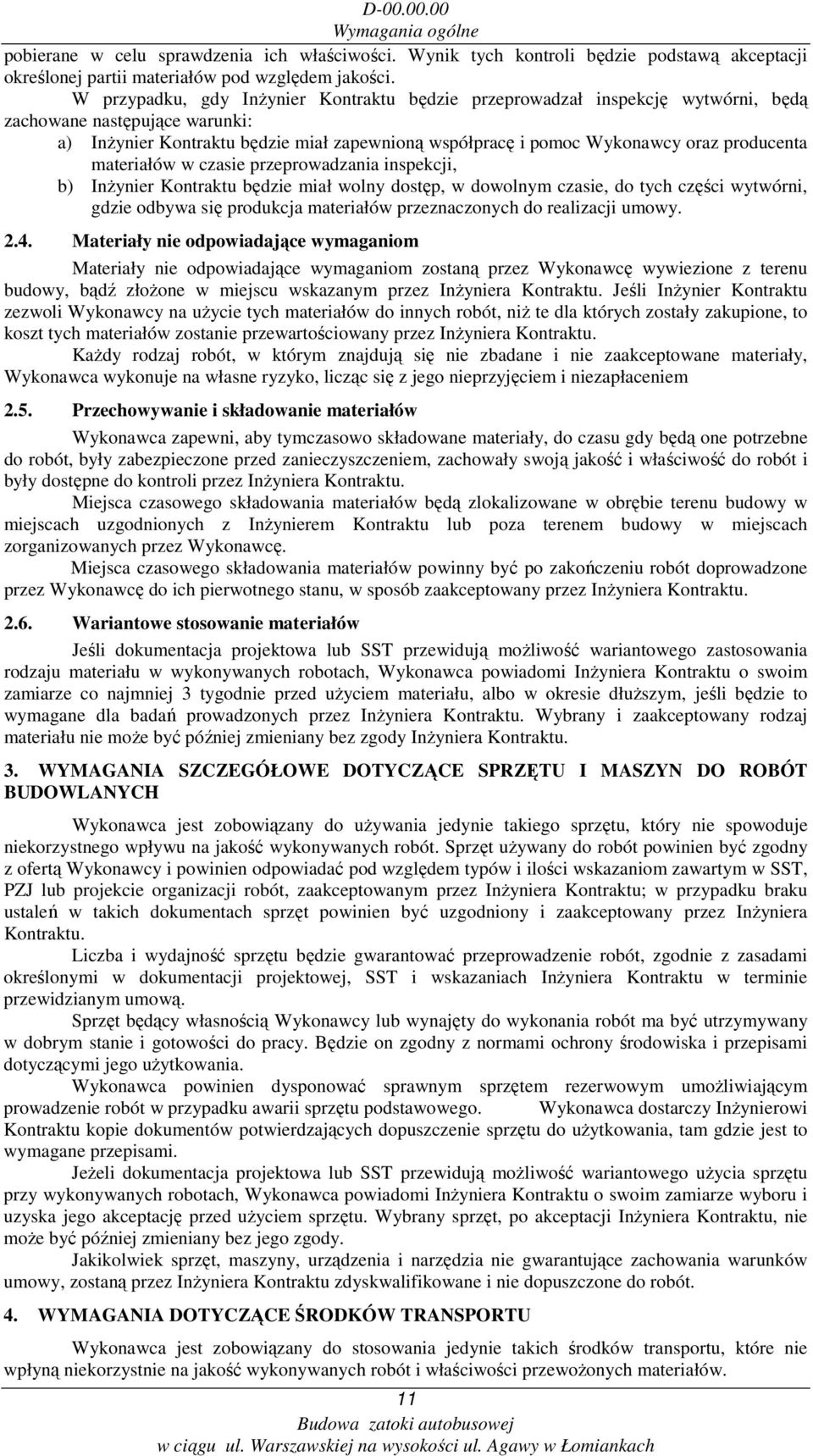 producenta materiałów w czasie przeprowadzania inspekcji, b) InŜynier Kontraktu będzie miał wolny dostęp, w dowolnym czasie, do tych części wytwórni, gdzie odbywa się produkcja materiałów