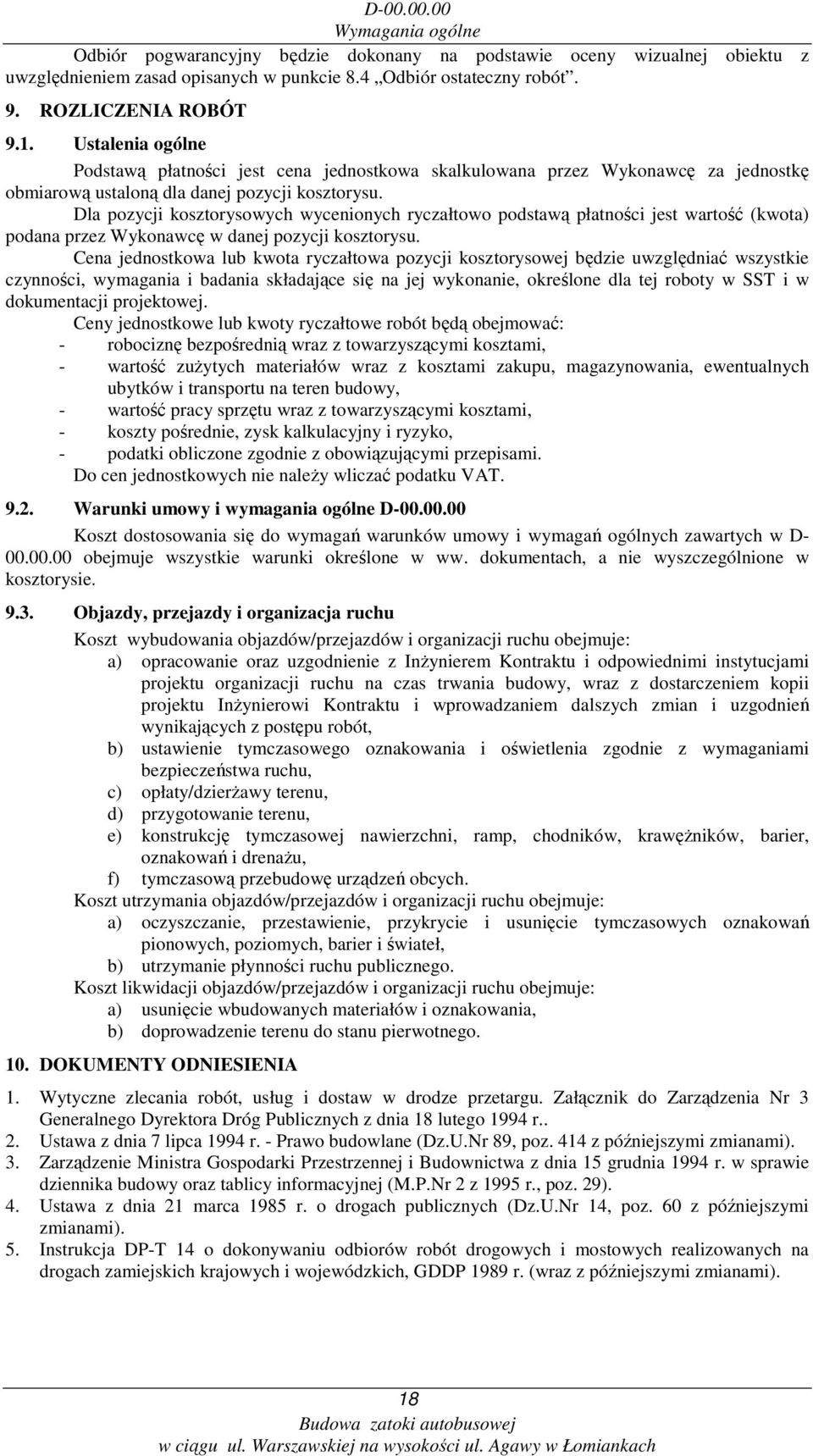 Dla pozycji kosztorysowych wycenionych ryczałtowo podstawą płatności jest wartość (kwota) podana przez Wykonawcę w danej pozycji kosztorysu.