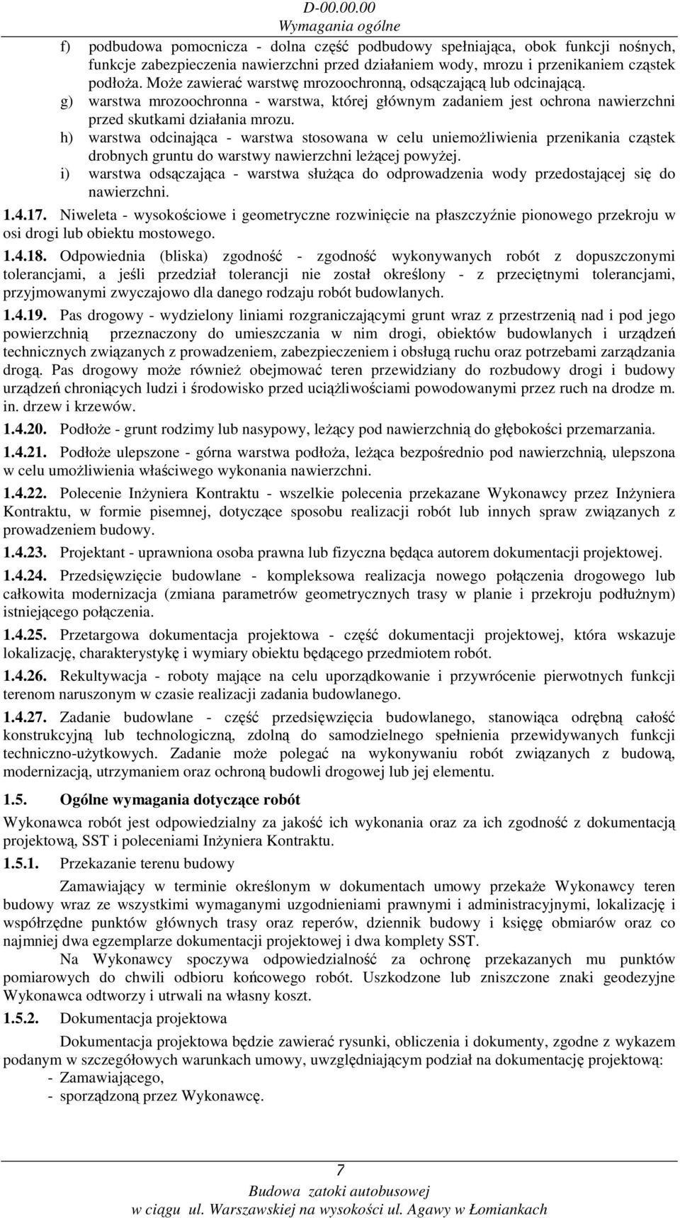 h) warstwa odcinająca - warstwa stosowana w celu uniemoŝliwienia przenikania cząstek drobnych gruntu do warstwy nawierzchni leŝącej powyŝej.