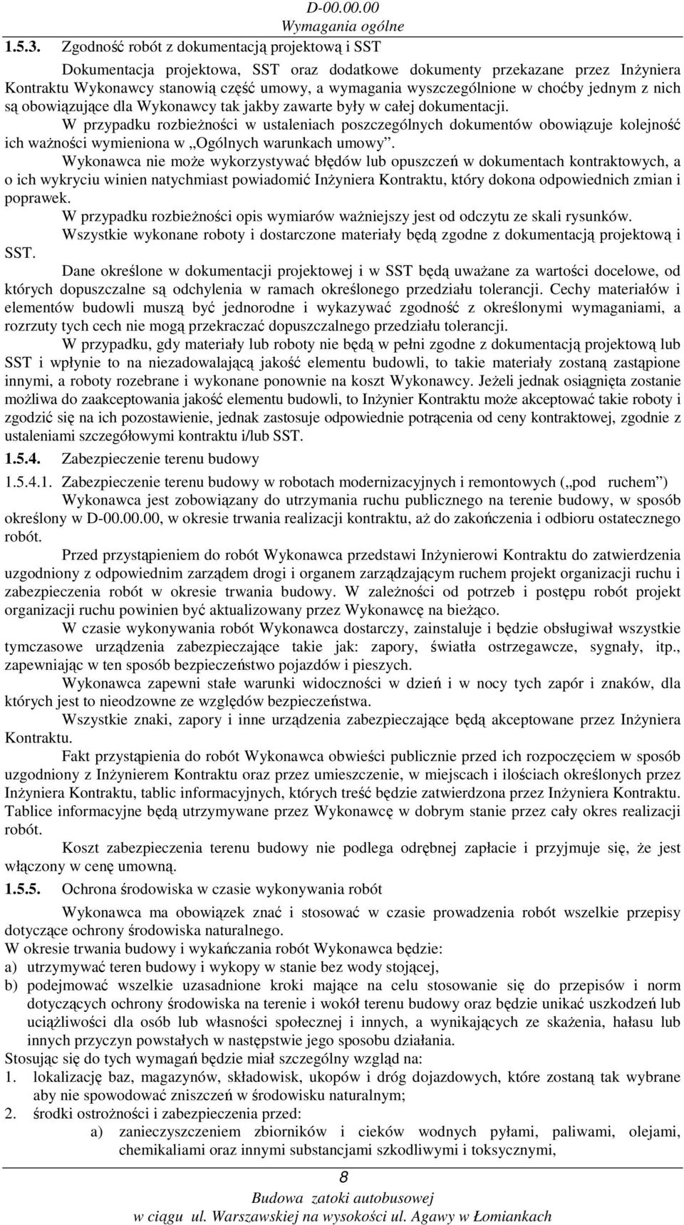 choćby jednym z nich są obowiązujące dla Wykonawcy tak jakby zawarte były w całej dokumentacji.