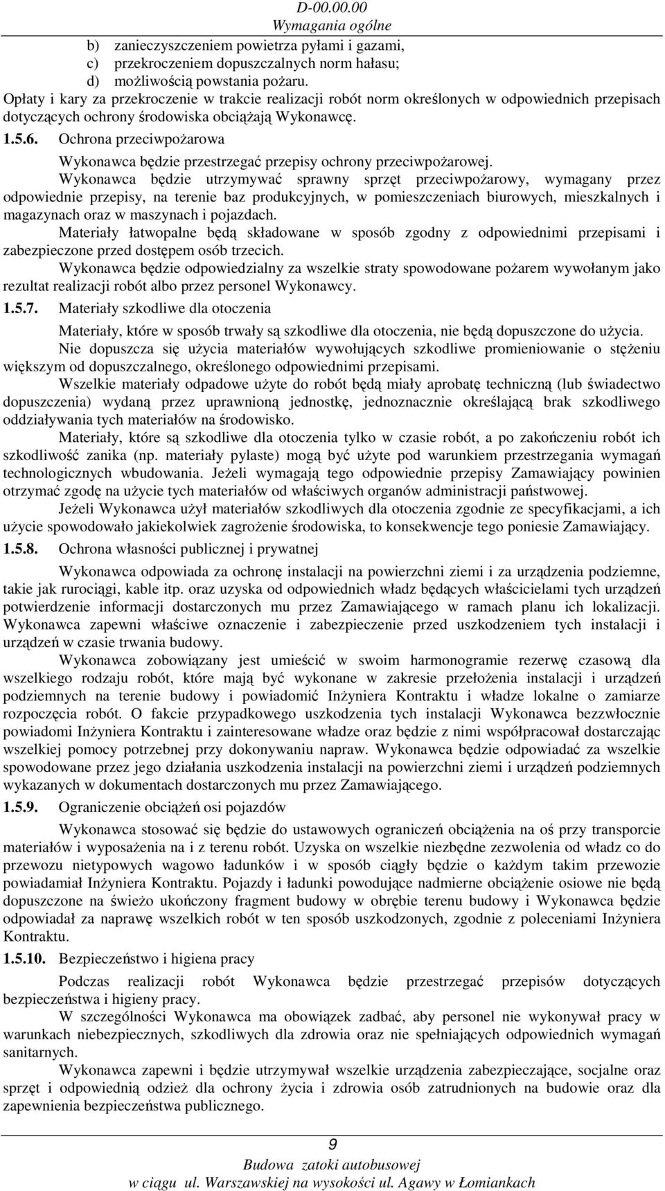 Ochrona przeciwpoŝarowa Wykonawca będzie przestrzegać przepisy ochrony przeciwpoŝarowej.