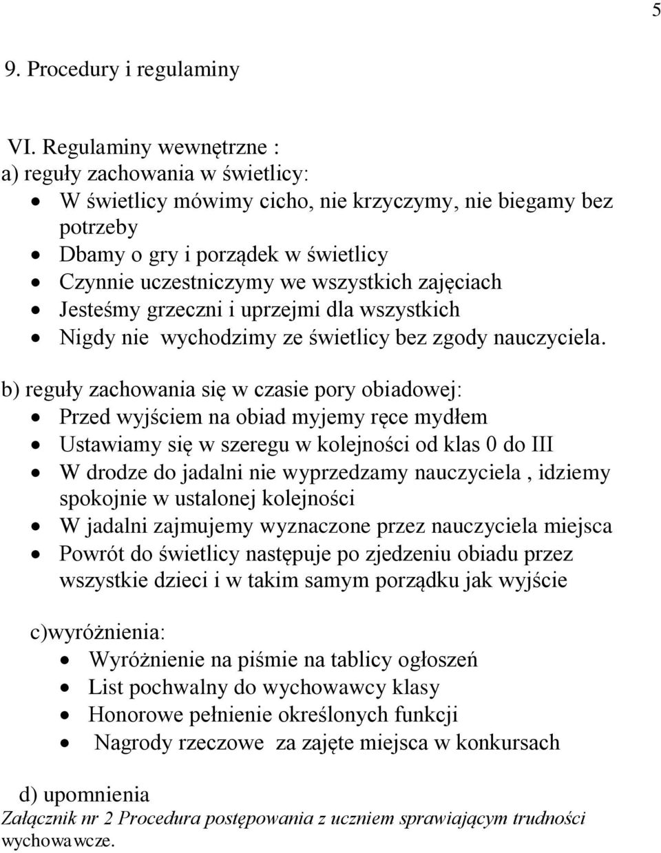 zajęciach Jesteśmy grzeczni i uprzejmi dla wszystkich Nigdy nie wychodzimy ze świetlicy bez zgody nauczyciela.