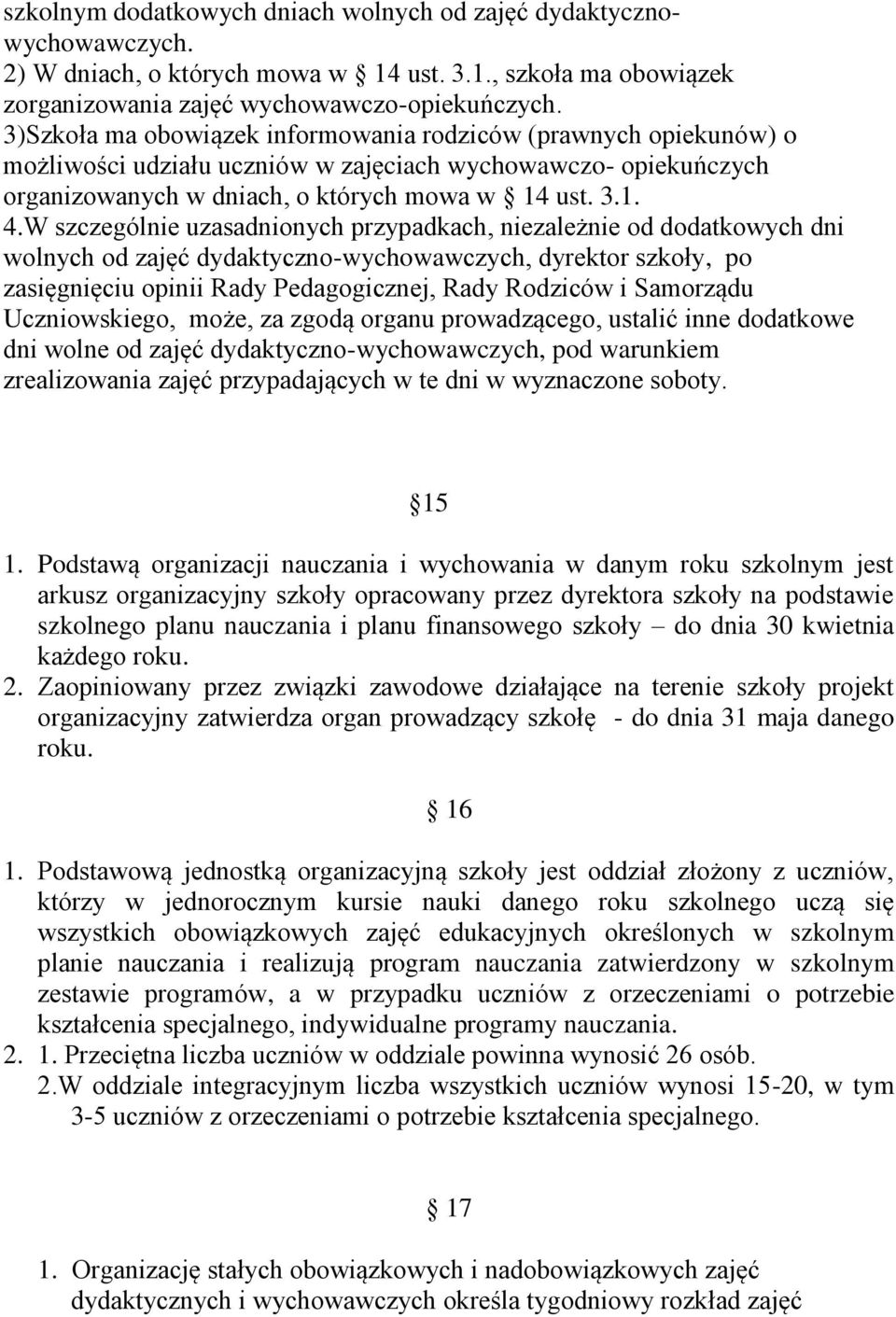 W szczególnie uzasadnionych przypadkach, niezależnie od dodatkowych dni wolnych od zajęć dydaktyczno-wychowawczych, dyrektor szkoły, po zasięgnięciu opinii Rady Pedagogicznej, Rady Rodziców i