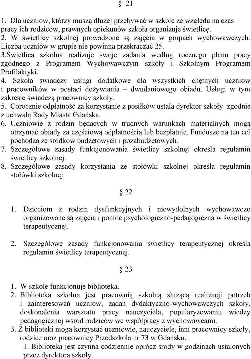 Świetlica szkolna realizuje swoje zadania według rocznego planu pracy zgodnego z Programem Wychowawczym szkoły i Szkolnym Programem Profilaktyki. 4.