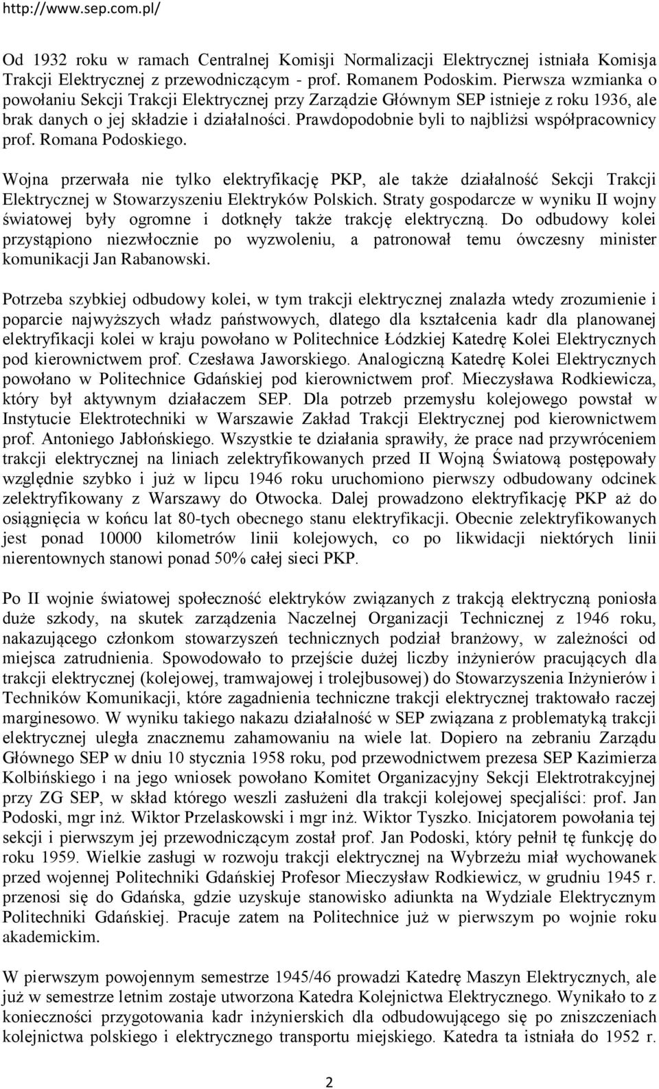 Prawdopodobnie byli to najbliżsi współpracownicy prof. Romana Podoskiego.