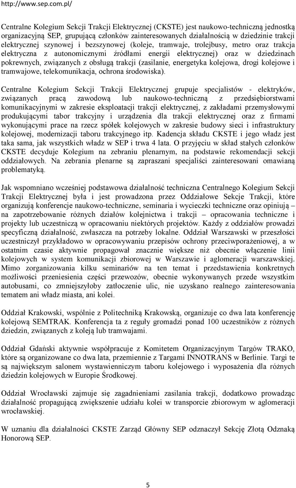 (zasilanie, energetyka kolejowa, drogi kolejowe i tramwajowe, telekomunikacja, ochrona środowiska).