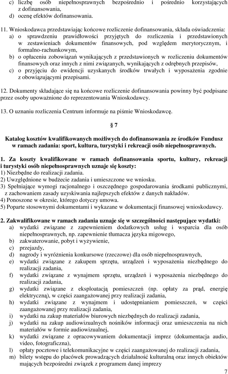 pod względem merytorycznym, i formalno-rachunkowym, b) o opłaceniu zobowiązań wynikających z przedstawionych w rozliczeniu dokumentów finansowych oraz innych z nimi związanych, wynikających z