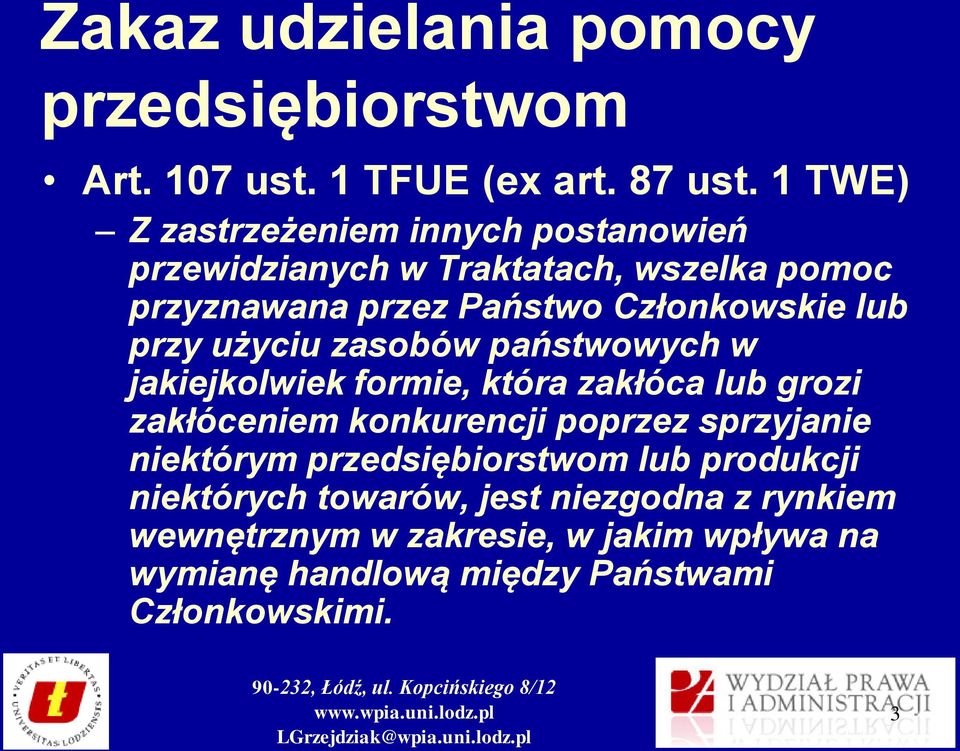 przy użyciu zasobów państwowych w jakiejkolwiek formie, która zakłóca lub grozi zakłóceniem konkurencji poprzez sprzyjanie