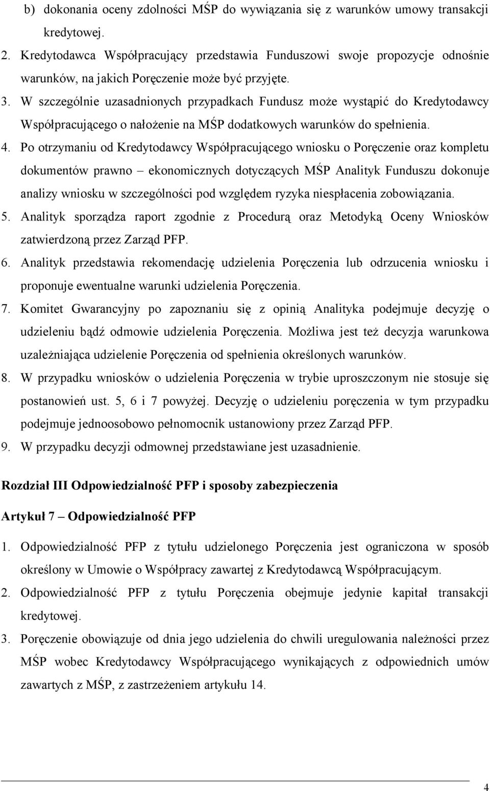 W szczególnie uzasadnionych przypadkach Fundusz może wystąpić do Kredytodawcy Współpracującego o nałożenie na MŚP dodatkowych warunków do spełnienia. 4.