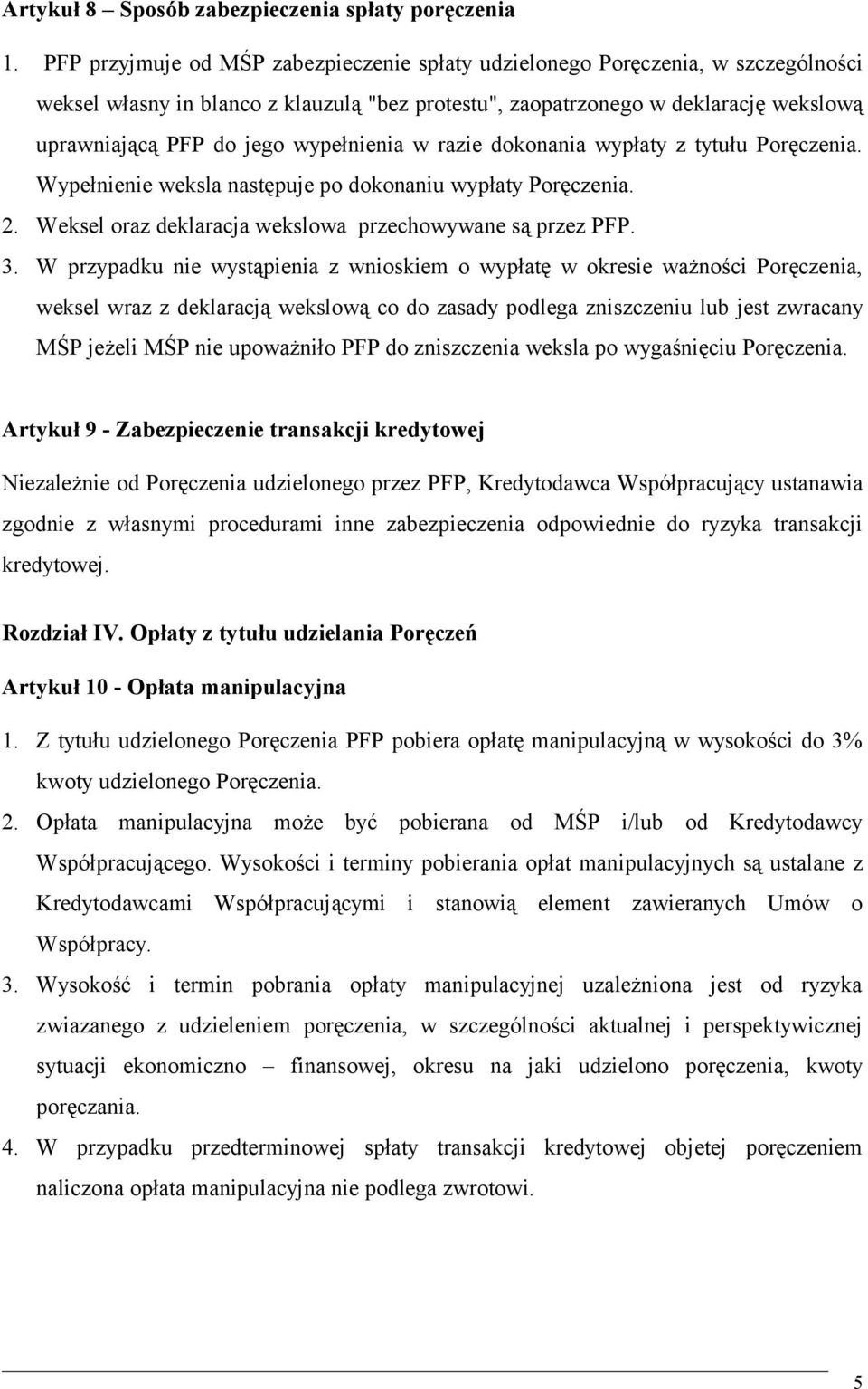 wypełnienia w razie dokonania wypłaty z tytułu Poręczenia. Wypełnienie weksla następuje po dokonaniu wypłaty Poręczenia. 2. Weksel oraz deklaracja wekslowa przechowywane są przez PFP. 3.