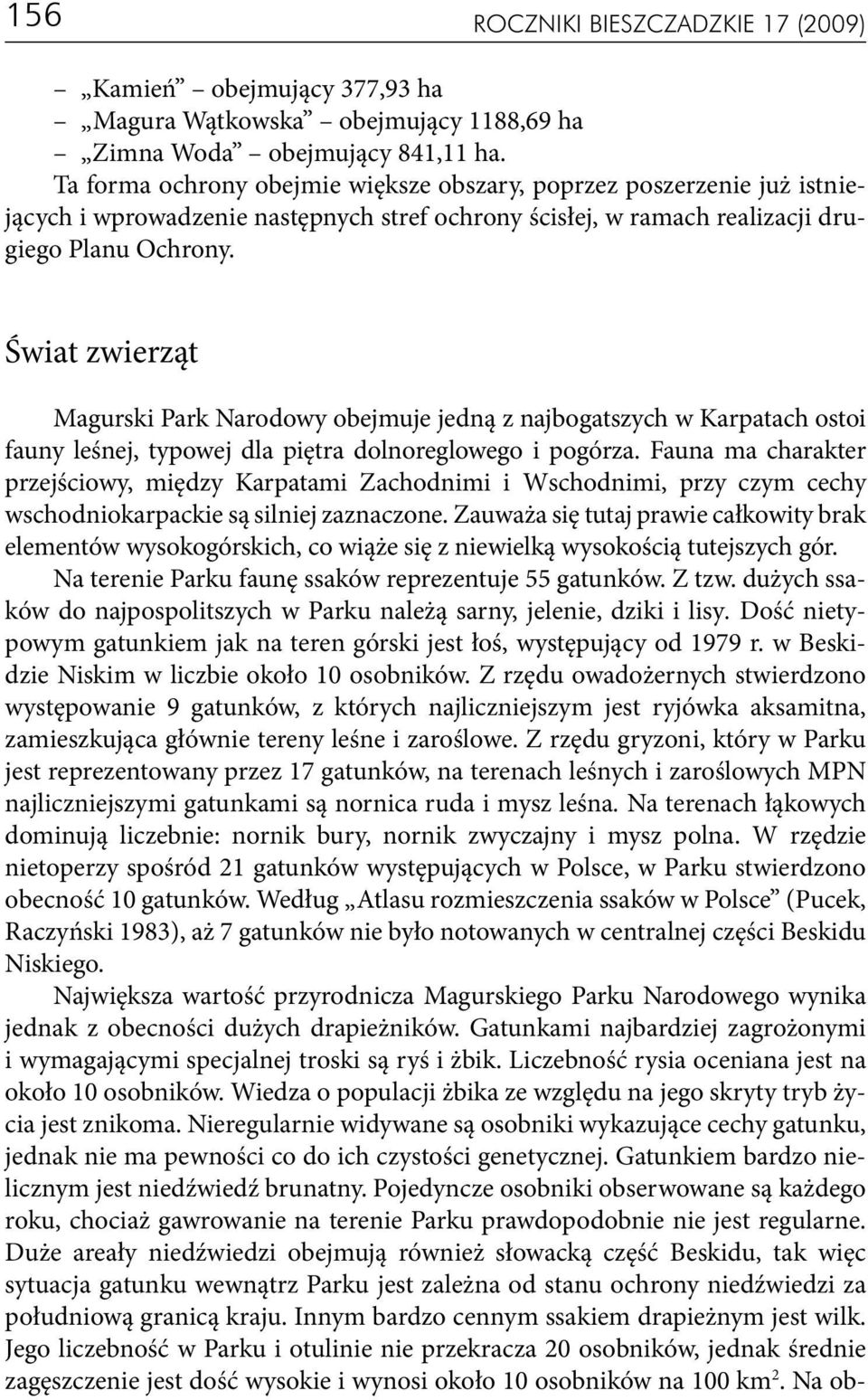 Świat zwierząt Magurski Park Narodowy obejmuje jedną z najbogatszych w Karpatach ostoi fauny leśnej, typowej dla piętra dolnoreglowego i pogórza.
