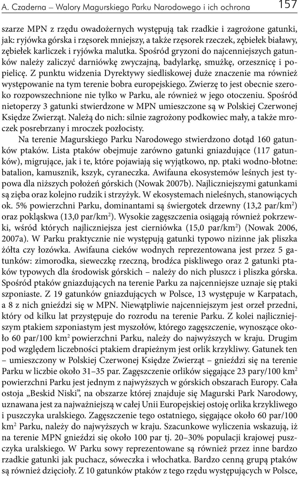 Z punktu widzenia Dyrektywy siedliskowej duże znaczenie ma również występowanie na tym terenie bobra europejskiego.