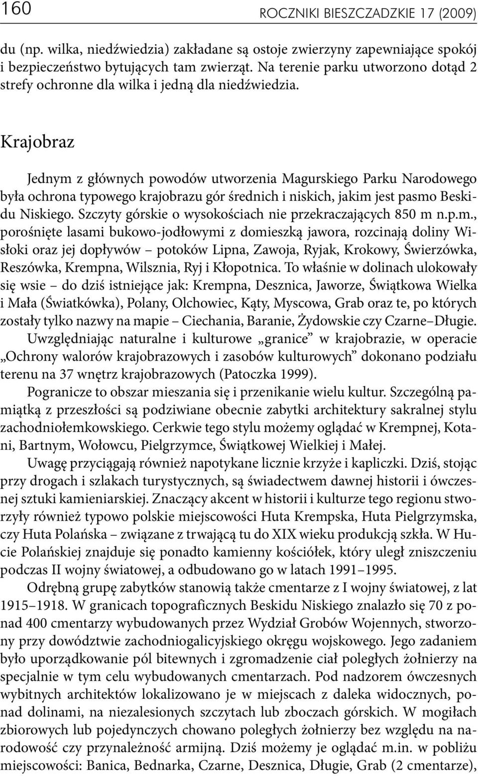 Krajobraz Jednym z głównych powodów utworzenia Magurskiego Parku Narodowego była ochrona typowego krajobrazu gór średnich i niskich, jakim jest pasmo Beskidu Niskiego.