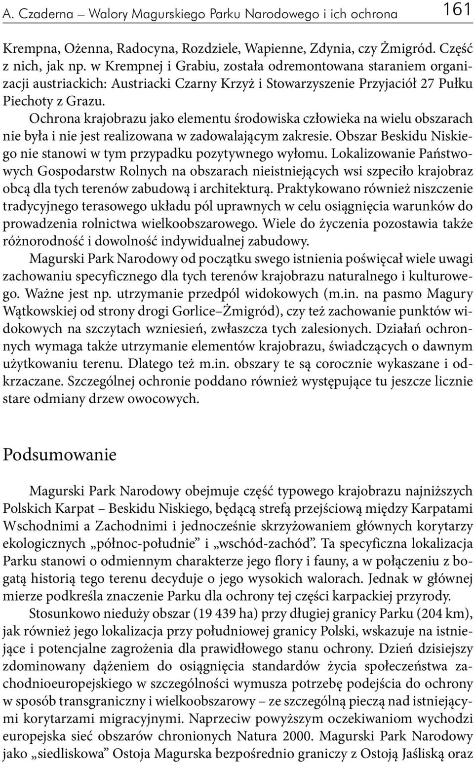 Ochrona krajobrazu jako elementu środowiska człowieka na wielu obszarach nie była i nie jest realizowana w zadowalającym zakresie.