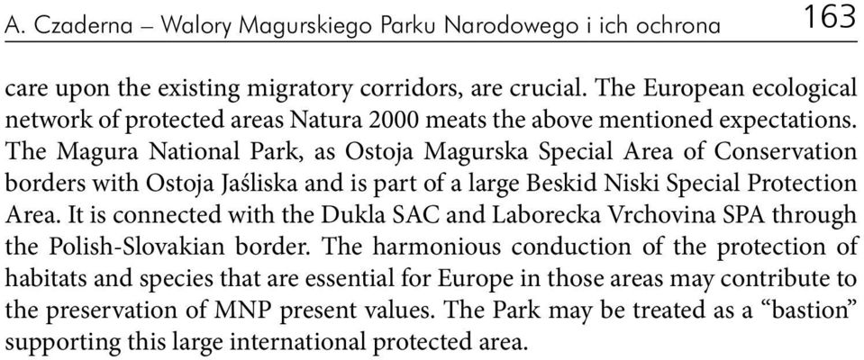 The Magura National Park, as Ostoja Magurska Special Area of Conservation borders with Ostoja Jaśliska and is part of a large Beskid Niski Special Protection Area.