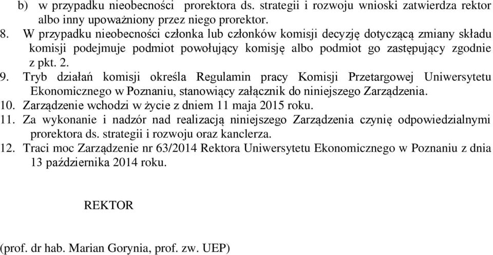 Tryb działań komisji określa Regulamin pracy Komisji Przetargowej Uniwersytetu Ekonomicznego w Poznaniu, stanowiący załącznik do niniejszego Zarządzenia. 10.