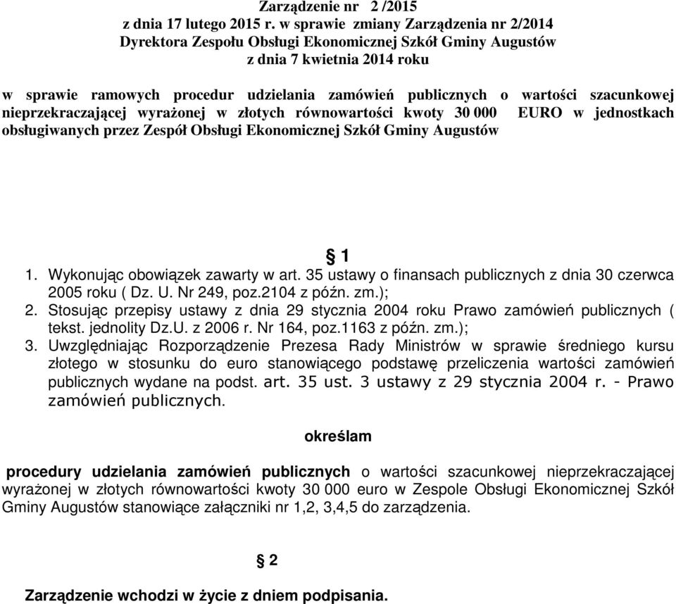 szacunkowej nieprzekraczającej wyrażonej w złotych równowartości kwoty 30 000 EURO w jednostkach obsługiwanych przez Zespół Obsługi Ekonomicznej Szkół Gminy Augustów 1 1.