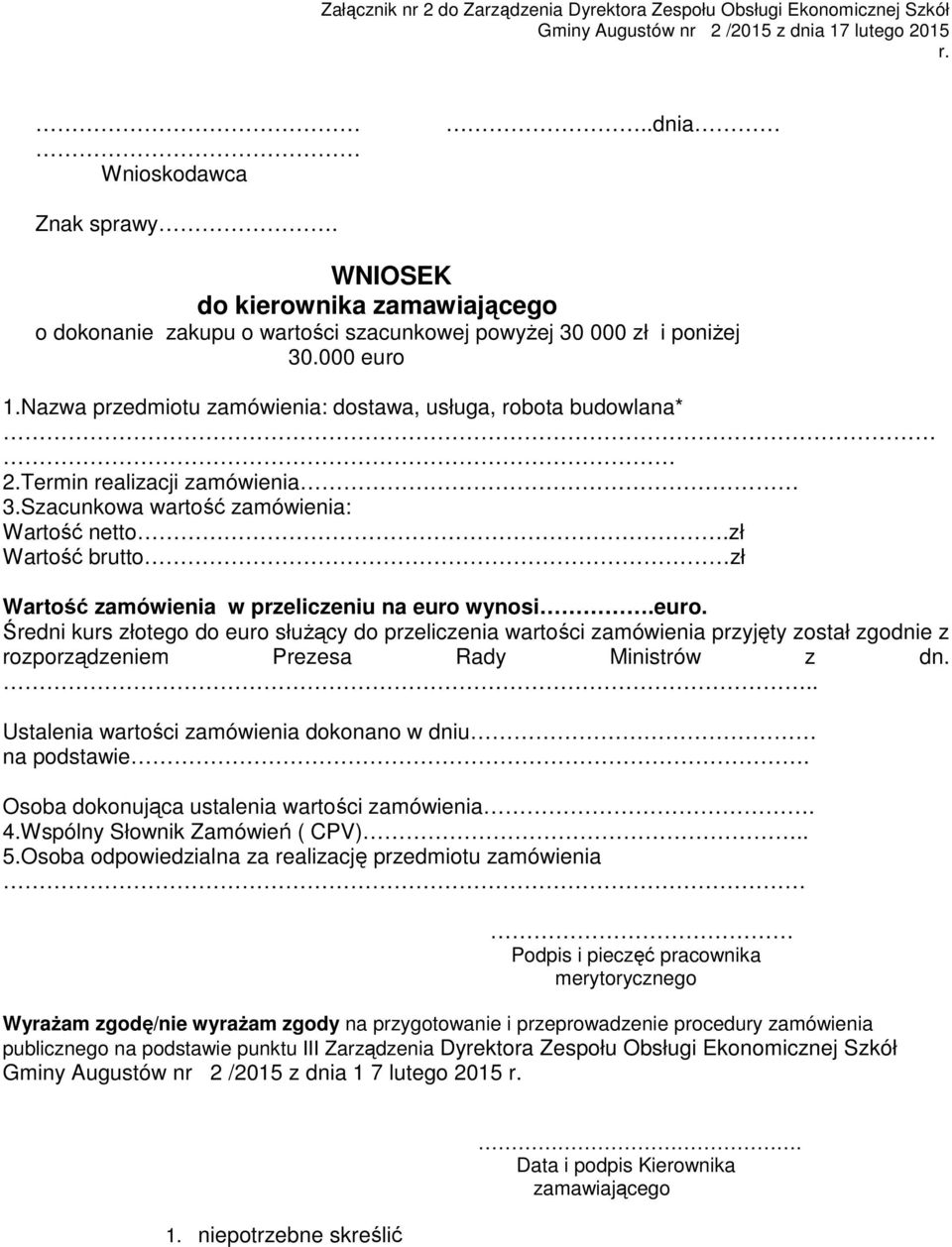 Termin realizacji zamówienia 3.Szacunkowa wartość zamówienia: Wartość netto.zł Wartość brutto zł Wartość zamówienia w przeliczeniu na euro 