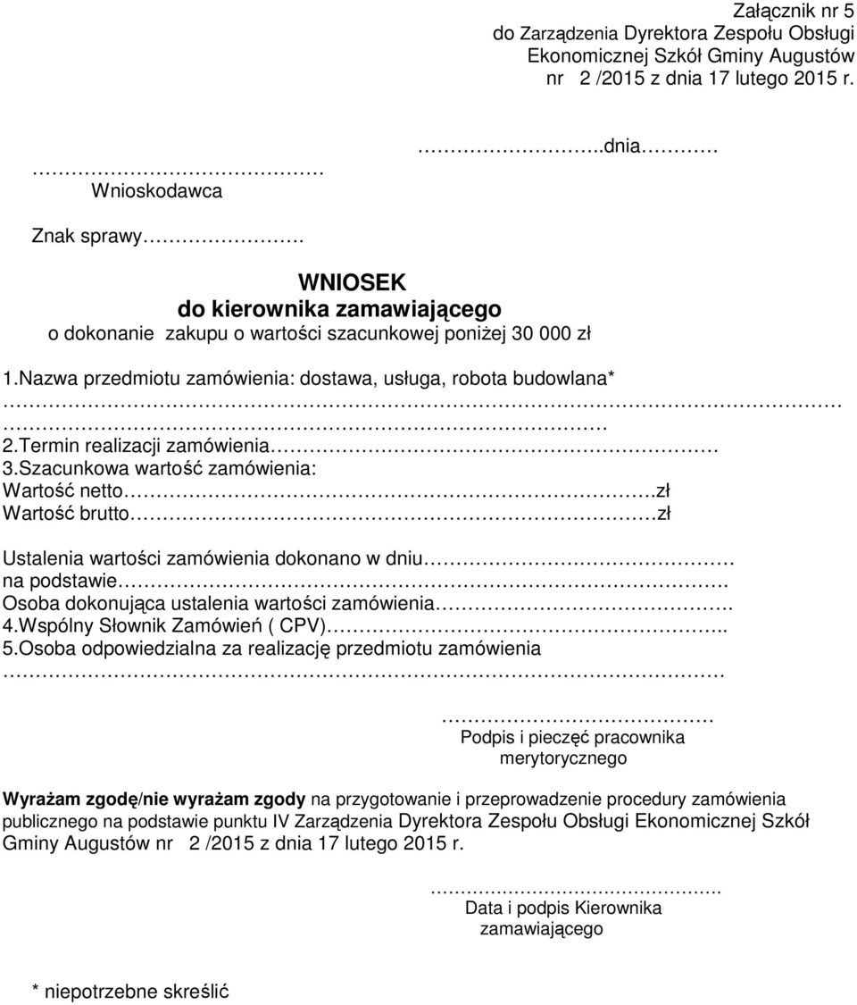 Szacunkowa wartość zamówienia: Wartość netto.zł Wartość brutto zł Ustalenia wartości zamówienia dokonano w dniu na podstawie. Osoba dokonująca ustalenia wartości zamówienia. 4.