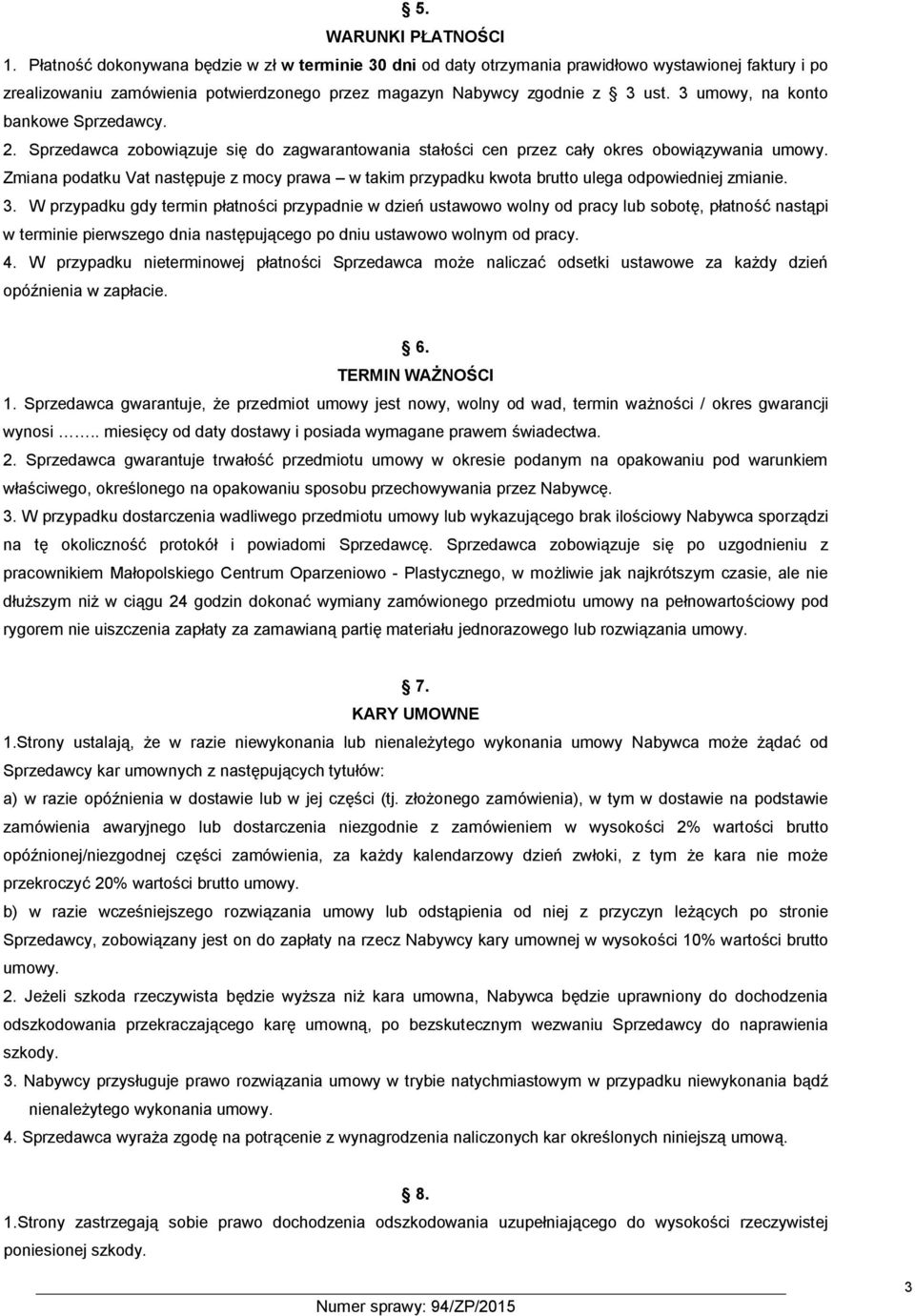 3 umowy, na konto bankowe Sprzedawcy. 2. Sprzedawca zobowiązuje się do zagwarantowania stałości cen przez cały okres obowiązywania umowy.