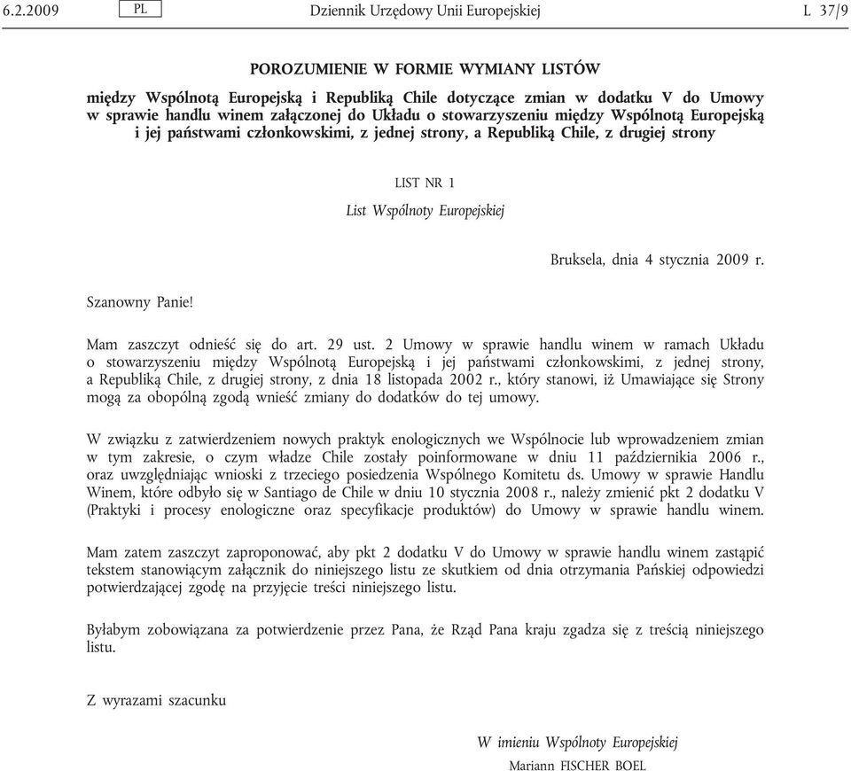 Panie! Bruksela, dnia 4 stycznia 2009 r. Mam zaszczyt odnieść się do art. 29 ust.