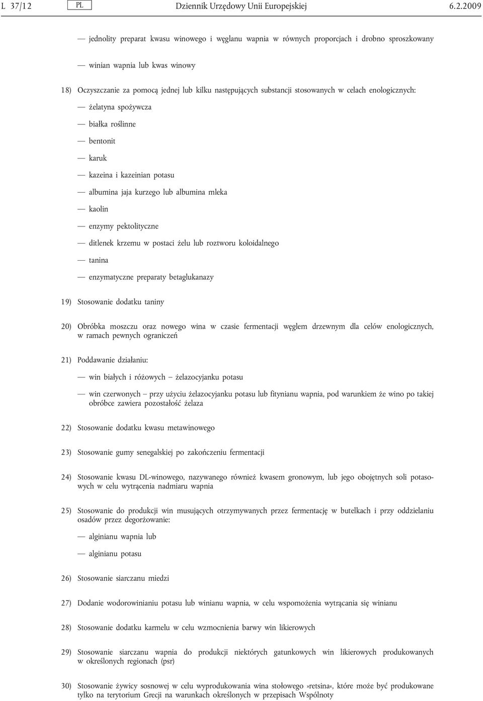 2009 jednolity preparat kwasu winowego i węglanu wapnia w równych proporcjach i drobno sproszkowany winian wapnia lub kwas winowy 18) Oczyszczanie za pomocą jednej lub kilku następujących substancji