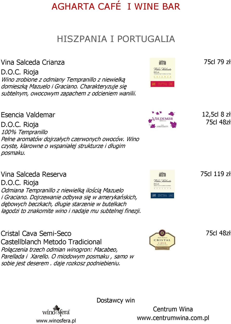 Wino czyste, klarowne o wspaniałej strukturze i długim posmaku. 75cl 48zł Vina Salceda Reserva D.O.C. Rioja Odmiana Tempranillo z niewielką ilością Mazuelo i Graciano.